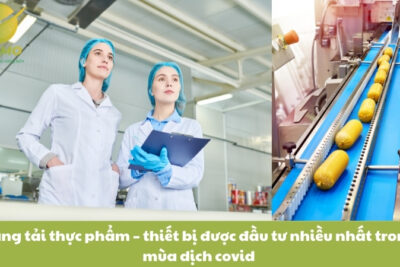 Băng tải thực phẩm – thiết bị được đầu tư nhiều nhất trong mùa dịch covid
