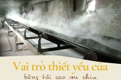 Vai trò thiết yếu của băng tải cao su chịu nhiệt trong cuộc sống