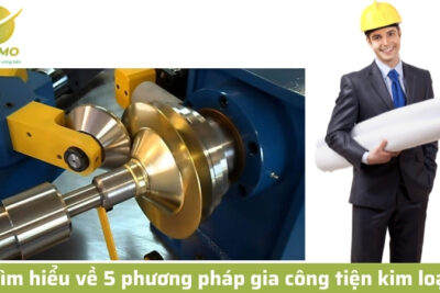 Tìm hiểu về 5 phương pháp gia công tiện kim loại