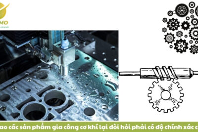 Vì sao các sản phẩm gia công cơ khí lại đòi hỏi phải có độ chính xác cao?