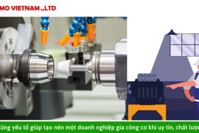 Những yếu tố giúp tạo nên một doanh nghiệp gia công cơ khí uy tín, chất lượng