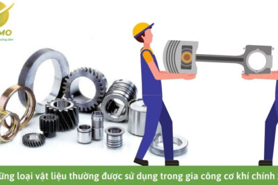 Những loại vật liệu thường được sử dụng trong gia công cơ khí chính xác