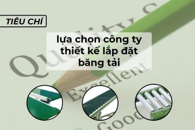 Tiêu chí lựa chọn công ty thiết kế lắp đặt băng tải phù hợp