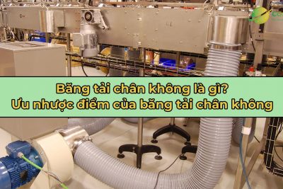 Băng tải chân không là gì? Ưu nhược điểm của băng tải chân không