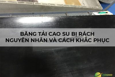 Băng tải cao su bị rách, nguyên nhân và cách xử lý!