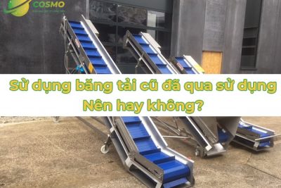 Có nên sử dụng băng tải cũ đã qua sử dụng hay không?