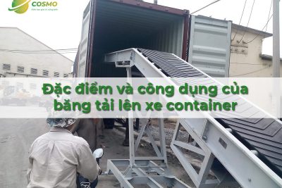Đặc điểm và công dụng băng tải lên xe container