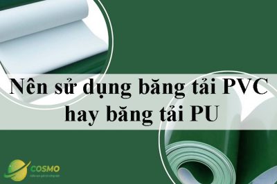 Nên sử dụng băng tải PVC hay băng tải PU