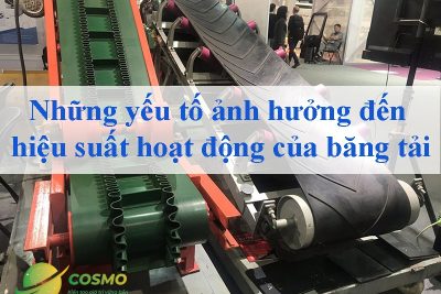 Những yếu tố ảnh hưởng đến hiệu suất hoạt động của băng tải
