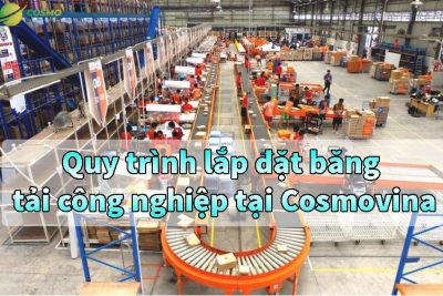 Quy trình lắp đặt băng tải công nghiệp tại Cosmovina
