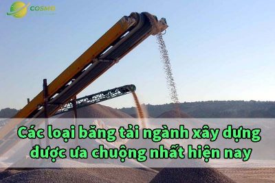 Các loại băng tải ngành xây dựng được ưa chuộng nhất hiện nay