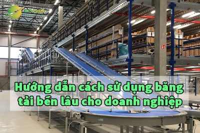 Hướng dẫn cách sử dụng băng tải bền lâu cho doanh nghiệp