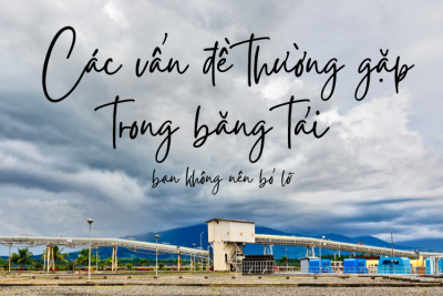 Các vấn đề thường gặp trong băng tải bạn không nên bỏ lỡ