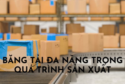 Băng tải đa năng trong quá trình sản xuất