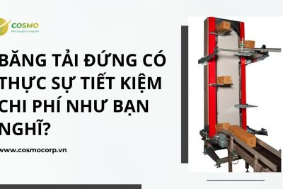 Băng tải đứng có thực sự tiết kiệm chi phí như bạn nghĩ?
