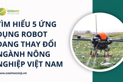 Tìm hiểu 5 ứng dụng robot đang thay đổi ngành nông nghiệp Việt Nam