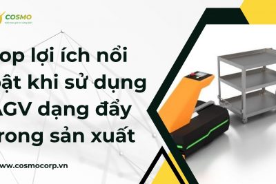 Top lợi ích nổi bật khi sử dụng AGV dạng đẩy trong sản xuất